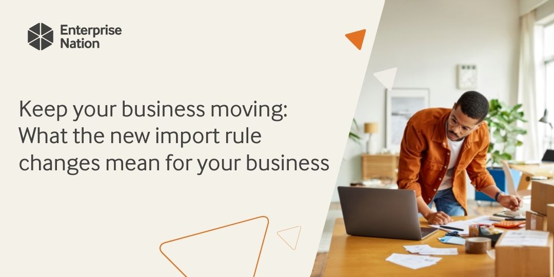 Keep your business moving: What the new import rule changes mean for your business